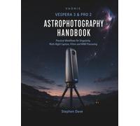 VAONIS VESPERA 3 & PRO 2 ASTROPHOTOGRAPHY HANDBOOK: Practical Workflows for Singularity, Multi-Night Capture, Filters and RAW Processing