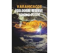 VARAHICACOS ECOLOGICAL RESERVE HIKING GUIDE: Discover Varadero’s Wild Side - Hidden Trails, Ancient Caves & Nature’s Secrets in Cuba’s Coastal ... ... Ultimate Hiking Adventures Series)