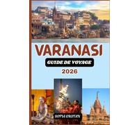 Varanasi Guide de voyage 2026: Le guide de voyage ultime de Varanasi 2026 : découvrez les ghats sacrés, les temples anciens, les traditions ... et les expériences culturelles authentiques.