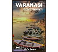VARANASI REISEFÜHRER 2026