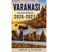 Varanasi Reiseführer 2026-2027: Entdecken Sie heilige Ghats, antike Tempel, spirituelle Traditionen, die lokale Küche und praktische Tipps für Ihre Indienreise.