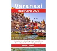 Varanasi Reiseführer 2026: Entdecken Sie Indiens Ewige Stadt: Tempel, Ghats, Essen und spirituelle Reisen entlang des Ganges