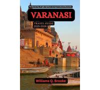 Varanasi Travel Guide 2025-2026: Eternal City of Light: Spiritual Journeys & Cultural Discoveries (Immersive Explorer Hidden Gems: Authentic Travel Guides for Local Secrets & Real Adventures)