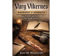 Varg Vikernes: Biography of Darkness - Music, Murder, and the Fires That Shook Norway