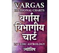 Vargas Divisional Charts in Vedic Astrology: Auspicious & Malefic Planets in the 16 Divisions of D1, D2, D3, D4, D7, D8, D9, D10, D12, D16, D20, D24, ... Navamsa, Etc. (Esoteric Religious Studies)