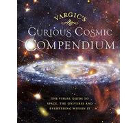 Vargic – Vargic’s Curious Cosmic Compendium – Space, the Universe and Everything Within It