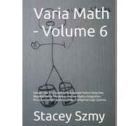 Varia Math - Volume 6: Introduction to: 5Found5 (5F5); Breakable Pattern Detection; Negative Matter Simulation; Boolean Algebra Integration; Recursive ... Logic Systems. (Varia Math Series)