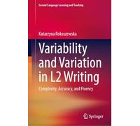 Variability and Variation in L2 Writing: Complexity, Accuracy, and Fluency (Second Language Learning and Teaching)