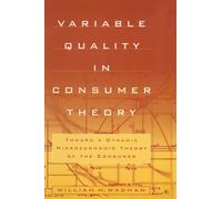 Variable Quality in Consumer Theory : Towards a Dynamic Microeconomic Theory of the Consumer