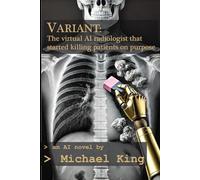 VARIANT: The virtual AI radiologist that started killing patients on purpose (An AI novel series)