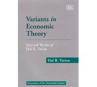 Variants in Economic Theory: Selected Works of Hal R. Varian (Economists of the Twentieth Century series)