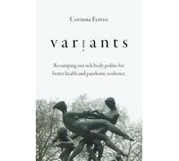 Variants: Revamping Our Sick Body Politic for Better Health and Pandemic Resilience