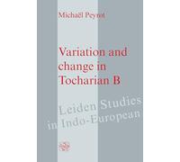 Variation and change in Tocharian B: 15 (Leiden Studies in Indo-European, 15)