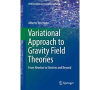 Variational Approach to Gravity Field Theories: From Newton to Einstein and Beyond (Undergraduate Lecture Notes in Physics)