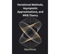 Variational Methods, Asymptotic Approximations, and WKB Theory: 4 (Mathematical Methods for Physics 2025 Full Course)