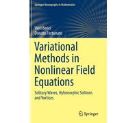 Variational Methods in Nonlinear Field Equations : Solitary Waves, Hylomorphic Solitons and Vortices