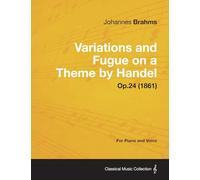 Variations and Fugue on a Theme by Handel - For Solo Piano Op.24 (1861)