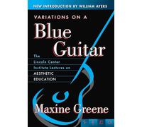 Variations on a Blue Guitar: The Lincoln Center Institute Lectures on Aesthetic Education