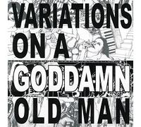 Variations On A Goddamn Old Man