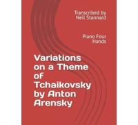 Variations on a Theme of Tchaikovsky by Anton Arensky, Op. 35a : Piano Four Hands