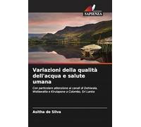Variazioni della qualità dell'acqua e salute umana: Con particolare attenzione ai canali di Dehiwala, Wellawatta e Kirulapone a Colombo, Sri Lanka
