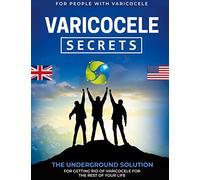Varicocele Secrets: The Underground Solution for Getting Rid of Varicocele for The Rest of Your Life [EN]