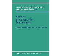 Varieties of Constructive Mathematics: 97 (London Mathematical Society Lecture Note Series, Series Number 97)