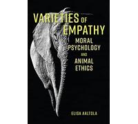 Varieties of Empathy: Moral Psychology and Animal Ethics