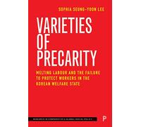 Varieties of Precarity: Melting Labour and the Failure to Protect Workers in the Korean Welfare State (Research in Comparative and Global Social Policy)