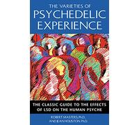 Varieties of Psychedelic Experience: The Classic Guide to the Effects of LSD on the Human Psyche