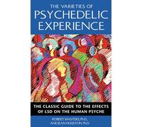 Varieties of Psychedelic Experience: The Classic Guide to the Effects of LSD on the Human Psyche