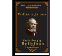 Varieties of Religious Experience (19th century classics illustrated edition)