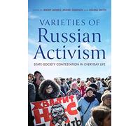 Varieties of Russian Activism: State-Society Contestation in Everyday Life