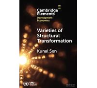 Varieties of Structural Transformation: Patterns, Determinants, and Consequences (Elements in Development Economics)