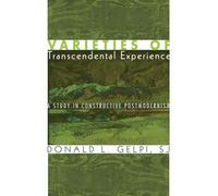 Varieties of Transcendental Experience: A Study in Constructive Postmodernism