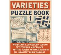 VARIETIES PUZZLE BOOK 1: 100+ Puzzles: Wordsearch, Crossword, Sudoku, Cryptograms, Mine Finder, Missing Vowels and Maze for that all important brain workout. (Terry's Brain Teasers)