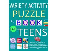 Variety Activity Puzzle Book for Teens: Brain Games and Logic Puzzle for Teenagers Includes Word Search, Word Scramble, Crossword, Math, Number Place, kriss kross, Sudoku, Futoshiki, Mazes And More!
