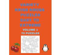 Variety Kriss Kross puzzles easy to extreme volume 1: 70 Kriss Krosses with a variety of themes including some fun variations and 50-100 words per puzzle 213 pages