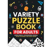 Variety Puzzle Book for Adults: Different Levels Activity to Test Your Brain With Sudoku, Word Scramble, Crossword Puzzles, Trivia, Mazes, and Kakuro