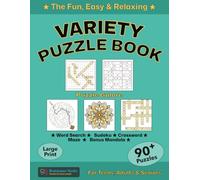 Variety Puzzle Book for Teens, Adults and Seniors.: The Fun, Relaxing and Easy Activity Book with mixed Puzzles: Word Searches, Sudokus, Crosswords, Mazes, and Mandalas.