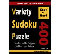 Variety Sudoku Puzzle: 400 Easy to Hard Puzzles (Sudoku, Sudoku X, Jigsaw Sudoku, Hyper Sudoku): 23 (Logic Puzzles for Adults Series)
