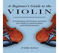 Various A Beginner's Guide to the Violin - A Selection of Classic Articles Various Multicolor