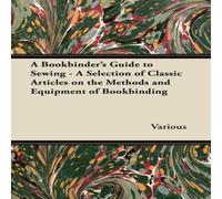 Various A Bookbinder's Guide to Sewing - A Selection of Classic Articles Various Multicolor