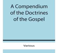Various A Compendium of the Doctrines of the Gospel Paperback Book Various Multicolor