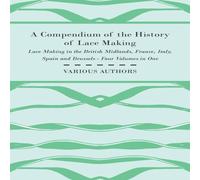 Various A Compendium of the History of Lace Making - Lace Making in the Various Multicolor