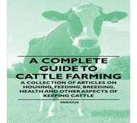 Various A Complete Guide to Cattle Farming - A Collection of Articles on Various Multicolor
