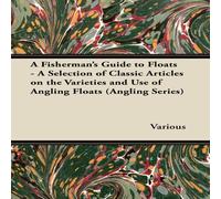 Various A Fisherman's Guide to Floats - A Selection of Classic Articles on Various Multicolor