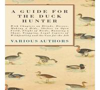 Various A Guide for the Duck Hunter - With Chapters on Blinds, Decoys Various Multicolor