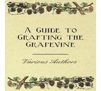 Various A Guide to Grafting the Grapevine Paperback Book Various Multicolor
