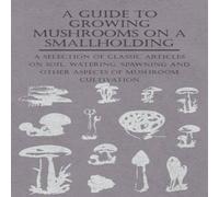 Various A Guide to Growing Mushrooms on a Smallholding - A Selection of Various Multicolor